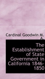 the establishment of state government in california 1846 1850_cover