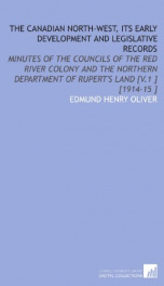 the canadian north west its early development and legislative records minutes_cover