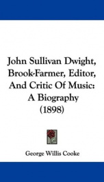 john sullivan dwight brook farmer editor and critic of music a biography_cover