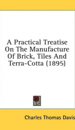 a practical treatise on the manufacture of brick tiles and terra cotta_cover