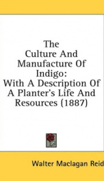 the culture and manufacture of indigo with a description of a planters life an_cover