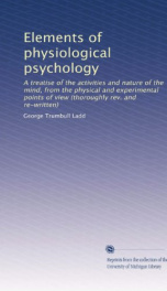 elements of physiological psychology a treatise of the activities and nature of_cover
