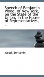 speech of benjamin wood of new york on the state of the union in the house of_cover