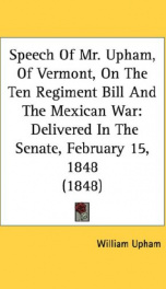 speech of mr upham of vermont on the ten regiment bill and the mexican war_cover