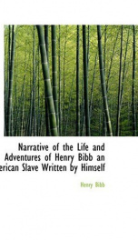 Narrative of the Life and Adventures of Henry Bibb, an American Slave, Written by Himself_cover