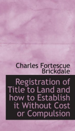 registration of title to land and how to establish it without cost or compulsion_cover