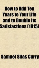 How to Add Ten Years to your Life and to Double Its Satisfactions_cover