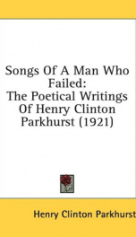 songs of a man who failed the poetical writings of henry clinton parkhurst_cover