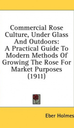 commercial rose culture under glass and outdoors a practical guide to modern_cover