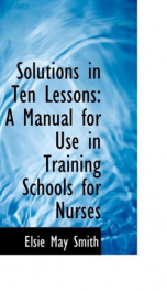 solutions in ten lessons a manual for use in training schools for nurses_cover