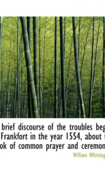 a brief discourse of the troubles begun at frankfort in the year 1554 about the_cover