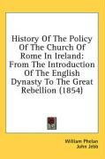 history of the policy of the church of rome in ireland from the introduction of_cover