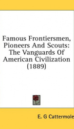 famous frontiersmen pioneers and scouts the vanguards of american civilization_cover