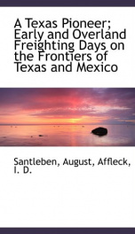 a texas pioneer early and overland freighting days on the frontiers of texas an_cover