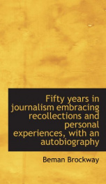 fifty years in journalism embracing recollections and personal experiences with_cover