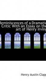 reminiscences of a dramatic critic with an essay on the art of henry irving_cover