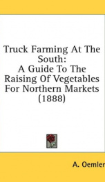 truck farming at the south a guide to the raising of vegetables for northern_cover