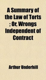 a summary of the law of torts or wrongs independent of contract_cover