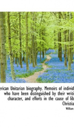 american unitarian biography memoirs of individuals who have been distinguished_cover