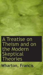 a treatise on theism and on the modern skeptical theories_cover