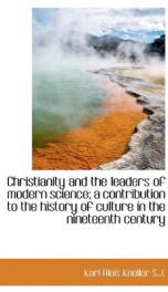 christianity and the leaders of modern science a contribution to the history of_cover