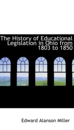 the history of educational legislation in ohio from 1803 to 1850_cover