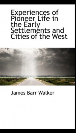 experiences of pioneer life in the early settlements and cities of the west_cover
