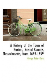 a history of the town of norton bristol county massachusetts from 1669 1859_cover