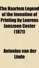 the haarlem legend of the invention of printing by lourens janszoon coster_cover
