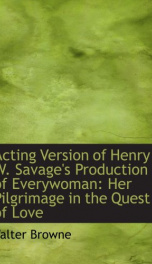 acting version of henry w savages production of everywoman her pilgrimage in_cover