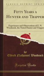 fifty years a hunter and trapper experiences and observations of e n woodcock_cover