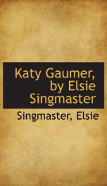 katy gaumer by elsie singmaster_cover