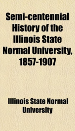 semi centennial history of the illinois state normal university 1857 1907_cover