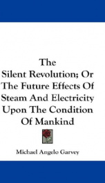 the silent revolution or the future effects of steam and electricity upon the_cover