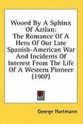 wooed by a sphinx of aztlan the romance of a hero of our late spanish american_cover