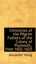 chronicles of the pilgrim fathers of the colony of plymouth from 1602 1625_cover