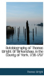 autobiography of thomas wright of birkenshaw in the county of york 1736 1797_cover