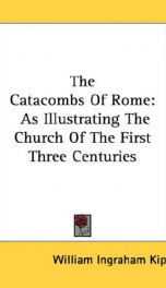 the catacombs of rome as illustrating the church of the first three centuries_cover