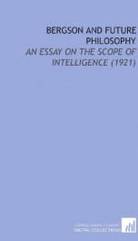 bergson and future philosophy an essay on the scope of intelligence_cover