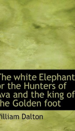 the white elephant or the hunters of ava and the king of the golden foot_cover
