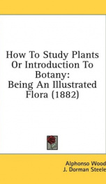 how to study plants or introduction to botany being an illustrated flora_cover