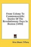 from colony to commonwealth stories of the revolutionary days in boston_cover