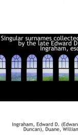 singular surnames collected by the late edward d ingraham esq_cover