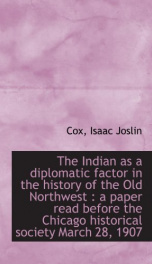 the indian as a diplomatic factor in the history of the old northwest a paper_cover