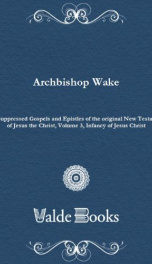 The suppressed Gospels and Epistles of the original New Testament of Jesus the Christ, Volume 3, Infancy of Jesus Christ_cover