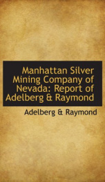 manhattan silver mining company of nevada report of adelberg raymond_cover