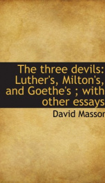 the three devils luthers miltons and goethes with other essays_cover