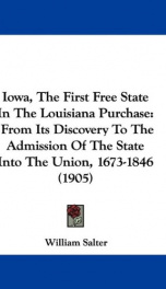 iowa the first free state in the louisiana purchase from its discovery to the_cover
