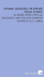 dynamic sociology or applied social science as based upon statical sociology a_cover