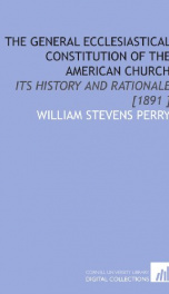 the general ecclesiastical constitution of the american church its history and_cover
